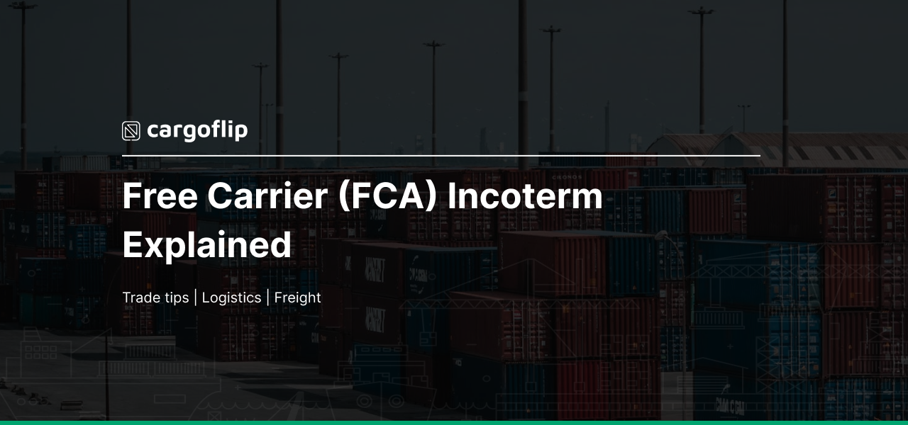 Free Carrier (FCA) Incoterm Explained